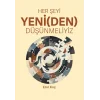 Her Şeyi Yeni(den) Düşünmeliyiz