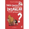 İnsanlar - Tarih Öncesi Dönemde Nasıl Yaşıyorlardı?