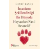 İnsanların Şekillendirdiği Bir Dünyada Hayvanları Nasıl Sevmeli?