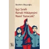 İşçi Sınıfı Kendi Hikayesini Nasıl Yazacak?