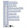 Istanbul 1914 1922 War Collapse Occupation And The History of Resistance