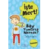 İşte Mert – Bay Yumurta Nerede?