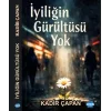 İyiliğin Gürültüsü Yok