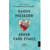 Kadın Hisseder Erkek Fark Etmez