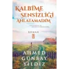 Kalbime Sensizliği Anlatamadım