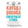 Kaygılı Çocuğa Ebeveynlik Etmek