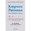 Kaygınıza Patronun Kim Olduğunu Gösterin