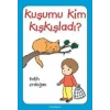 Kuşumu Kim Kışkışladı?...