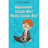 Mükemmel Çocuk Mu? Mutlu Çocuk Mu?