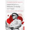 Mustafa Kemal Atatürk - Başarıda Gururu, Felakette Ümitsizliği Yenmeliyiz