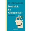 Mutluluk Bir Alışkanlıktır: Psiko Sibernetik