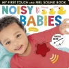My First Touch and Feel Sound Book: Noisy Babies