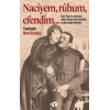 Naciyem, ruhum, efendim…