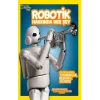 National Geographic Kids - Robotik Hakkında Her Şey