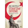 Ne Mutlu Türküm Diyene  –Türk-Müslüman Kimliğinin Müzakeresi–