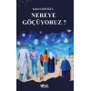 Nereye Göçüyoruz ?