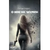O Beni Hiç Sevmedi