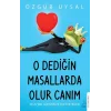 O Dediğin Masallarda Olur Canım