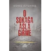 O Sokağa Asla Girme