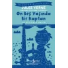 On Beş Yaşında Bir Kaptan (Kısaltılmış Metin)