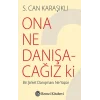 Ona Ne Danışacağız Ki?