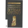 Osmanlıdan Cumhuriyete İktidar Oyunu