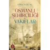 Osmanlı Şehirciliği ve Vakıflar