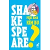 Peki Ama Kim Bu Shakespeare?