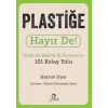 Plastiğe Hayır De! - Daha Az Plastik Kullanmanın 101 Kolay Yolu