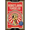Robotların Yükselişi – Yapay Zeka ve İşsiz Bir Gelecek Tehlikesi