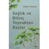 Sağlık ve Bilinç Topraktan Başlar