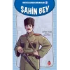 Şahin Bey - Kurtuluş Savaşı Kahramanları 2