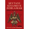 Şeytanı Kıyamete Zorlamak