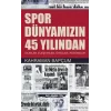 Spor Dünyamızın 45 Yılından