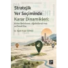 Stratejik Yer Seçiminde Karar Dinamikleri