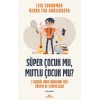 Süper Çocuk mu, Mutlu Çocuk mu?