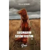Susmadım Sesini Kıstım