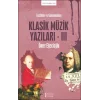 Tarihten ve Günümüzden Klasik Müzik Yazıları -III