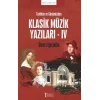 Tarihten ve Günümüzden Klasik Müzik Yazıları - IV