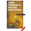 Terör Terörizm ve Ayrılıkçı Kürt Sorunu
