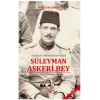 Teşkilat-ı Mahsusanın Reisi Süleyman Askeri Bey