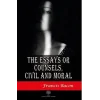 The Essays or Counsels Civil and Moral