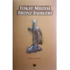 Tokat Müzesi Bronz Eserleri