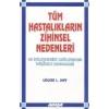 Tüm Hastalıkların Zihinsel Nedenleri Ve İyileşmenizi Sağlayacak Düşünce Modelleri