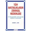 Tüm Hastalıkların Zihinsel Nedenleri Ve İyileşmenizi Sağlayacak Düşünce Modelleri