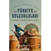 Türkiye Selçukluları - Osmanlıdan Önce Onlar Vardı