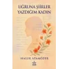 Uğruna Şiirler Yazdığım Kadın