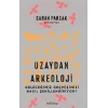 Uzaydan Arkeoloji: Geleceğimiz Geçmişimizi Nasıl Şekillendiriyor?