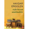 Vefa Bazen Unutmaktır