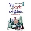 Ya Öyle Değilse: Tarihi Gerçekleri Anlama Kitabı